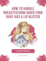 How to handle breastfeeding when your baby has a lip blister