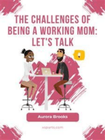 The Challenges of Being a Working Mom: Let's Talk