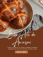 El Arte de Amasar: El libro de Cocina con 75 recetas de Panadería y Pastelería explicadas Paso a Paso Para Aprender a Hornear en Casa
