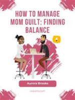 How to Manage Mom Guilt: Finding Balance