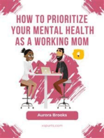 How to Prioritize Your Mental Health as a Working Mom