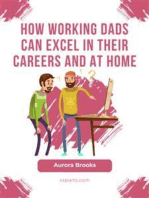 How Working Dads Can Excel in Their Careers and at Home
