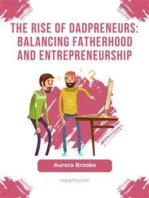 The Rise of Dadpreneurs: Balancing Fatherhood and Entrepreneurship