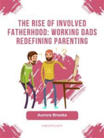 The Rise of Involved Fatherhood: Working Dads Redefining Parenting