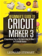 Beginner's Guide to Cricut Maker 3: A Comprehensive Step-by-Step Guide to Using the Maker 3 for a Profitable Business