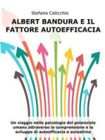 Albert Bandura e il fattore autoefficacia: Un viaggio nella psicologia del potenziale umano attraverso la comprensione e lo sviluppo di autoefficacia e autostima