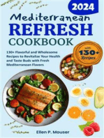 Mediterranean Refresh Cookbook: 130+ Flavorful and Wholesome Recipes to Revitalize Your Health and Taste Buds with Fresh Mediterranean Flavors