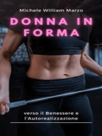 Donna in Forma: verso il Benessere e l'Autorealizzazione: Scopri la Tua Forza, Nutri la Tua Mente, Trasforma il Tuo Corpo: Una Guida Completa per le Donne verso il Fitness e il tuo Benessere!