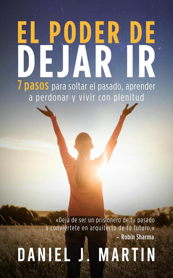 El poder de dejar ir: 7 pasos para soltar el pasado, aprender a ...