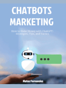 How to Make Money with ChatGPT: Strategies, Tips, and Tactics. by Matos  Fernandes - Ebook