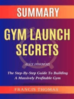 Summary of Gym Launch Secrets by Alex Hormozi: by Alex Hormozi - The Step-By-Step Guide To Building A Massively Profitable Gym - A Comprehensive Summary