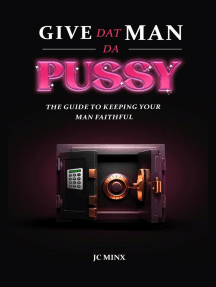 Give Dat Man Da Pussy, The Guide to Keeping Your Man Faithful by ...