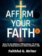 Affirm Your Faith: How to Use Biblical Affirmations to Grow Closer to God and Live a More Positive Life: Christian Values, #22