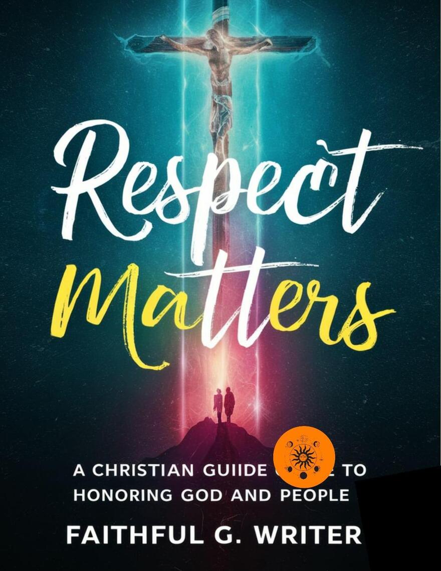 Respect Matters: A Christian Guide to Honoring God and People by ...
