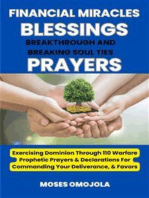 Financial Miracles, Blessings, Breakthrough And Breaking Soul Ties Prayers: Exercising Dominion Through 110 Warfare Prophetic Prayers & Declarations For Commanding Your Deliverance, & Favors