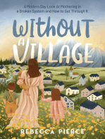 Without a Village: A Modern Day Look At Mothering in a Broken System and How to Get Through It