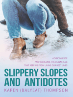 Slippery Slopes and Antidotes: Acknowledge and Overcome the Downfalls that Keep us from Living Our Best Lives