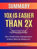 SUMMARY Of 10X Is Easier Than 2X By Dan Sullivan & Dr. Benjamin Hardy:How World-Class Entrepreneurs Achieve More by Doing Less: A Comprehensive Summary