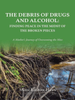 The Debris of Drugs and Alcohol: Finding Peace in the Midst of the Broken Pieces: A Mother’s Journey of Overcoming the Mess