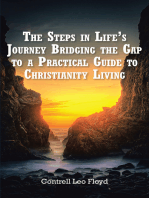 The Steps in Life’s Journey Bridging the Gap to a Practical Guide to Christianity Living