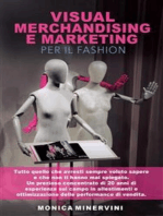 Visual Merchandising e Marketing per il Fashion: Tutto quello che avresti sempre voluto sapere e che non ti hanno mai spiegato. Un prezioso concentrato di 20 anni di esperienza sul campo in allestimenti e ottimizzazione delle performance di vendita.