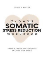 7-Day Somatic Stress Reduction Workbook: From Stress to Serenity in Just One Week