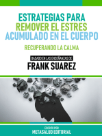 Estrategias Para Remover El Estrés Acumulado En El Cuerpo - Basado En Las Enseñanzas De Frank Suarez: Recuperando La Calma