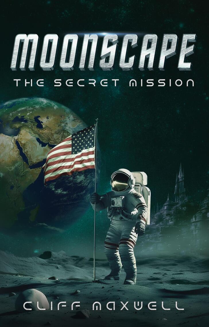 Moonscape The Secret Mission by Cliff Maxwell Ebook Everand