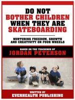 Do Not Bother Children When They Are Skateboarding - Based On The Teachings Of Jordan Peterson: Nurturing Freedom, Growth And Creativity On Four Wheels
