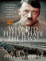 Why Did Hitler Hate the Jews?: The Origins of Adolf Hitler's Anti-Semitism and its Outcome