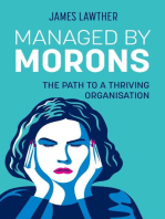 Managed by Morons: The path to a thriving organisation, avoiding the pitfalls that stand in your way.