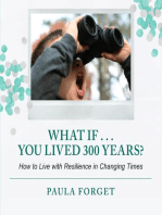 What If . . . You Lived 300 Years: How to Live with Resilience in Changing Times