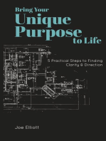 Bring Your Unique Purpose to Life: 5 Practical Steps to Finding Clarity & Direction