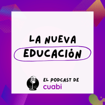 La nueva educación. El podcast de Cuabi
