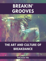 Breakin' Grooves The Art and Culture of Breakdance