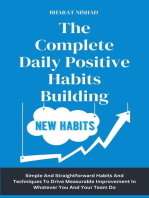 The Complete Daily Positive Habits Building: Simple And Straightforward Habits And Techniques To Drive Measurable Improvement In Whatever You And Your Team Do