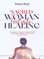 Sacred Woman Holistic Healing: A Comprehensive Guide to Learning the Realms of Mindfulness, Meditation, and the Art of Healing for Women