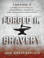 Forged in Bravery: A Man’s Guide to Living Authentically, Overcoming Adversity, and Reclaiming Masculinity