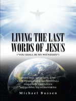LIVING THE LAST WORDS OF JESUS ("YOU SHALL BE MY WITNESSES"): ESSENTIAL, EFFECTIVE, AND EASY EVANGELISM (WITNESSING) FOR EVERY CHRISTIAN (INCLUDING US INTROVERTS)