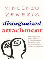 Disorganized Attachment: Move Beyond Your Fear of Abandonment, Intimacy, and Build a Secure Love Connection
