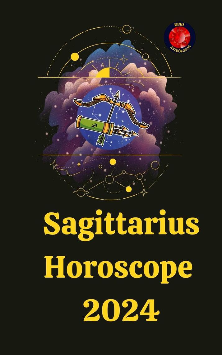 Sagittarius Horoscope 2024 by Alina A Rubi, Angeline Rubi Ebook Everand