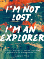 I'm Not Lost. I'm an Explorer: A Guide to Seeing Your Path as a Polymath, Multipotentialite & Renaissance Soul