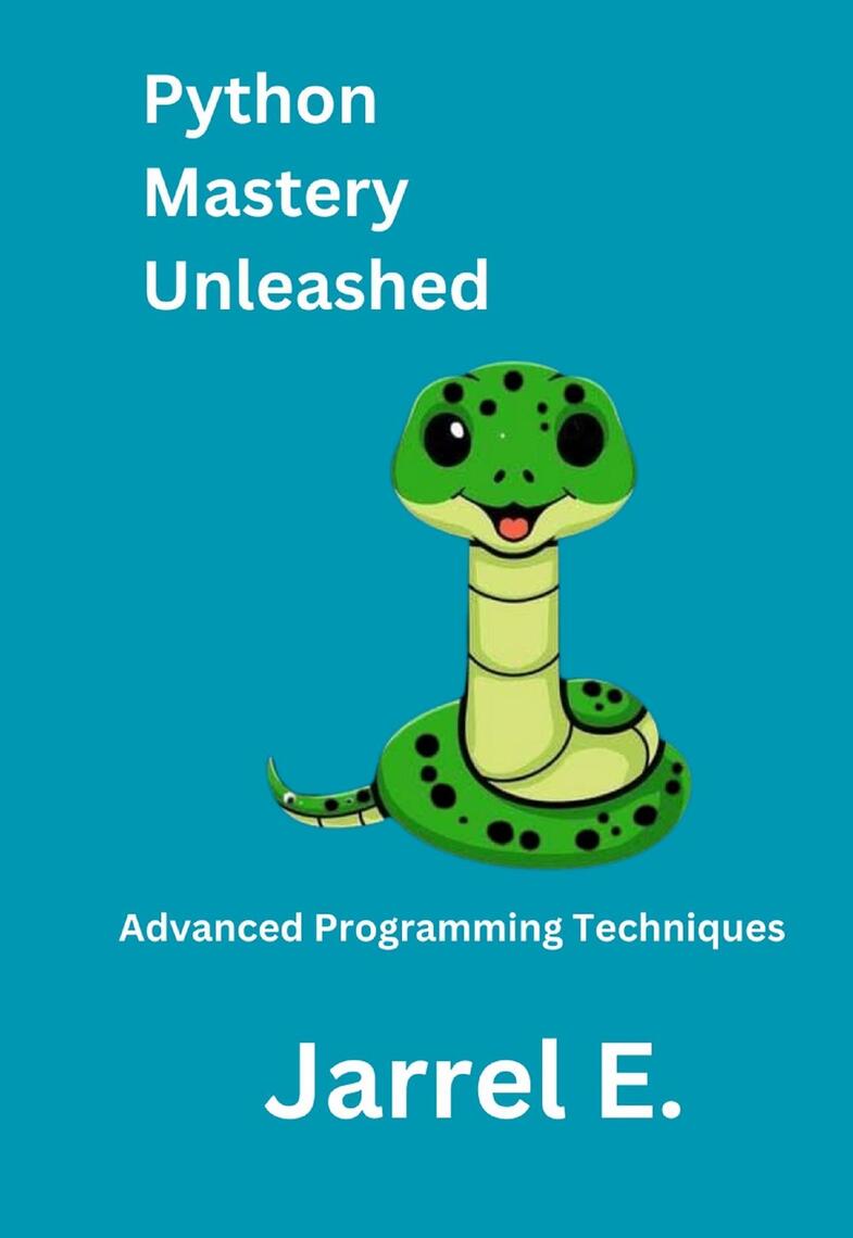 Python Mastery Unleashed by Jarrel E. (Ebook) - Read free for 30 days