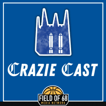 The Crazie Cast: A Duke Basketball Podcast on the Field of 68 Media Network