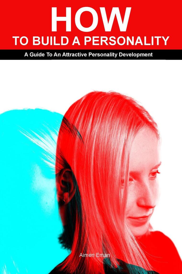 How to Build a Personality: A Guide To An Attractive Personality ...