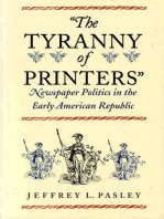 The Tyranny of Printers: Newspaper Politics in the Early American Republic