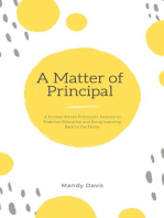 A Matter of Principal: A Former School Principal's Journey to Redefine Education and Bring Learning Back to the Home