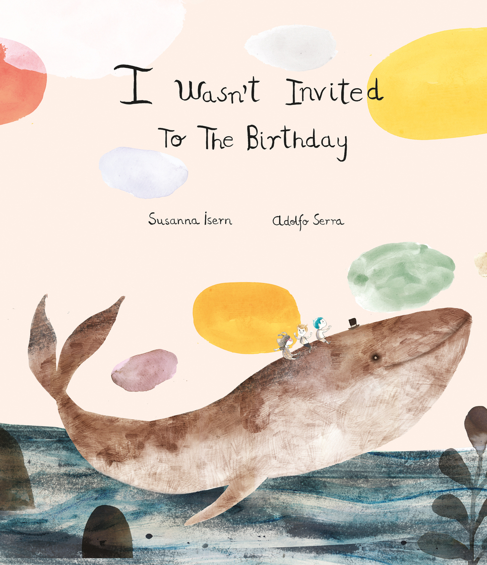 I Wasn't Invited to the Birthday by Susanna Isern, Robin Sinclair ...