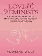 Loving Feminists: A Memoir of Being With and Making Love to the Modern (American) Woman