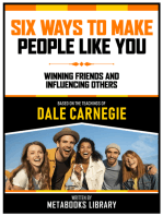 Six Ways To Make People Like You - Based On The Teachings Of Dale Carnegie: Winning Friends And Influencing Others